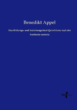 Das Bildungs- und Erziehungsideal Quintilians nach der Institutio oratoria