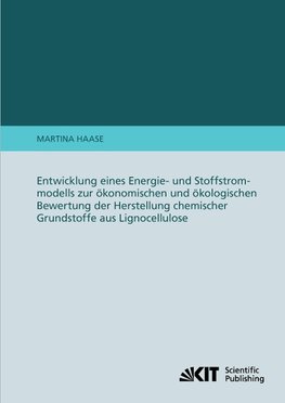 Entwicklung eines Energie- und Stoffstrommodells zur ökonomischen und ökologischen Bewertung der Herstellung chemischer Grundstoffe aus Lignocellulose