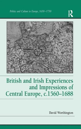 British and Irish Experiences and Impressions of Central Europe, c.1560-1688