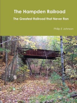 The Hampden Railroad -- The Greatest Railroad That Never Ran