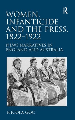 Women, Infanticide and the Press, 1822-1922