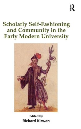 Scholarly Self-Fashioning and Community in the Early Modern University