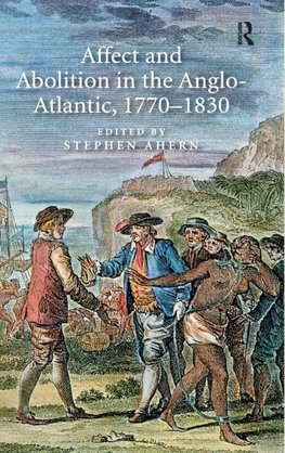 Affect and Abolition in the Anglo-Atlantic, 1770-1830