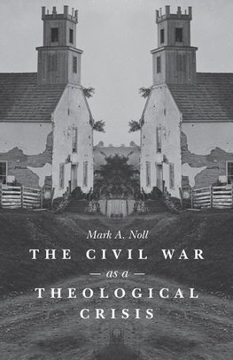 Noll, M:  The Civil War as a Theological Crisis