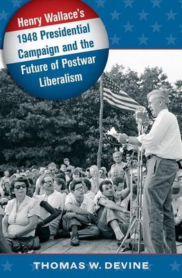 Devine, T:  Henry Wallace's 1948 Presidential Campaign and t