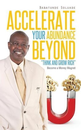 Accelerate Your Abundance Beyond "Think and Grow Rich"