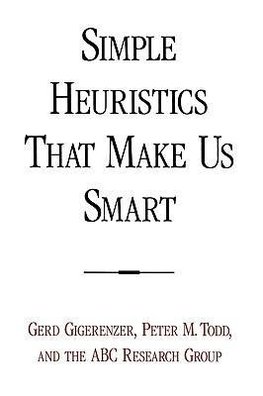 Gigerenzer, G: Simple Heuristics That Make Us Smart