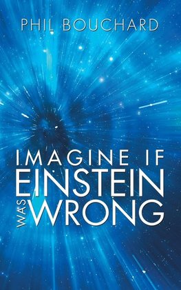 Imagine If Einstein Was Wrong