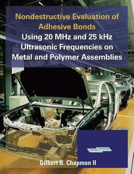 Nondestructive Evaluation of Adhesive Bonds Using 20 MHz and 25 Khz Ultrasonic Frequencies on Metal and Polymer Assemblies