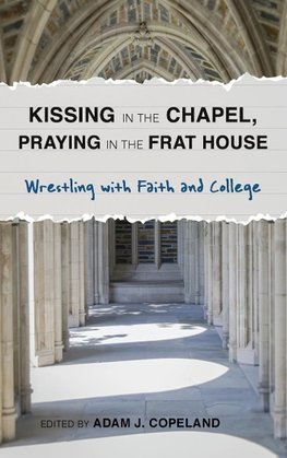 Kissing in the Chapel, Praying in the Frat House