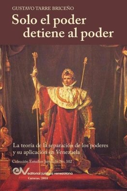 Solo el Poder detiene al Poder. La Teoría de la Separación de Poderes y su aplicación en Venezuela