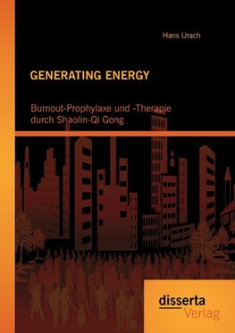 GENERATING ENERGY: Burnout-Prophylaxe und -Therapie durch Shaolin-Qi Gong