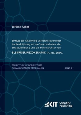 Einfluss des Alkali/Niob-Verhältnisses und der Kupferdotierung auf das Sinterverhalten, die Strukturbildung und die Mikrostruktur von bleifreier Piezokeramik (K0,5Na0,5)NbO3