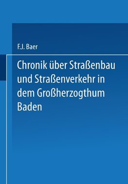 Chronik über Straßenbau und Straßenverkehr in dem Großherzogthum Baden