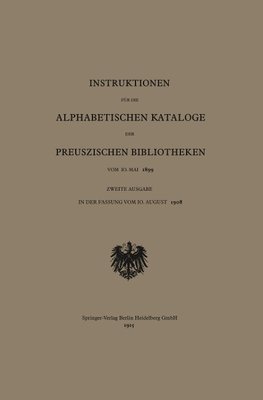 Instruktionen für die Alphabetischen Kataloge der Preuszischen Bibliotheken vom 10. Mai 1899