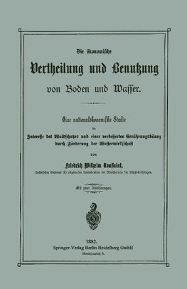 Die ökonomische Vertheilung und Benutzung von Boden und Wasser