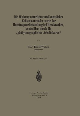 Die Wirkung natürlicher und künstlicher Kohlensäurebäder sowie der Hochfrequenzbehandlung bei Herzkranken, kontrolliert durch die "plethysmographische Arbeitskurve"