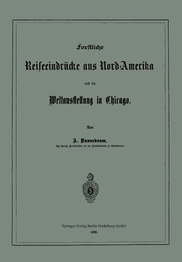 Forstliche Reiseeindrücke aus Nord-Amerika und die Weltausstellung in Chicago