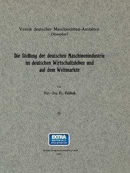 Die Stellung der deutschen Maschinenindustrie im deutschen Wirtschaftsleben und auf dem Weltmarkte