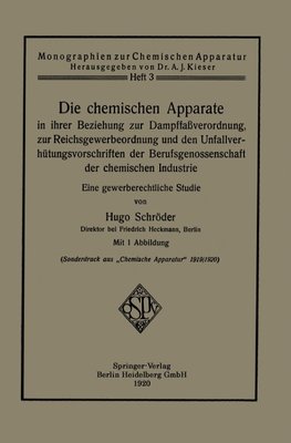 Die chemischen Apparate in ihrer Beziehung zur Dampffaßverordnung, zur Reichsgewerbeordnung und den Unfallverhütungsvorschriften der Berufsgenossenschaft der chemischen Industrie