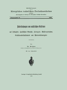 Untersuchungen von natürlichen Gesteinen auf Festigkeit, specifisches Gewicht, Härtegrad, Wasseraufnahme, Cohäsionsbeschaffenheit und Wetterbeständigkeit