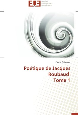 Poétique de Jacques Roubaud Tome 1