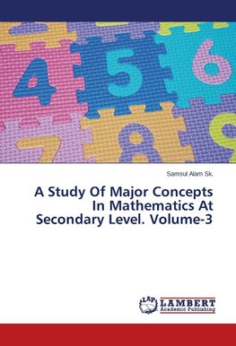 A Study Of Major Concepts In Mathematics At Secondary Level. Volume-3