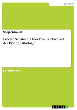 Ernesto Sábatos "El túnel" im Blickwinkel der Psychopathologie