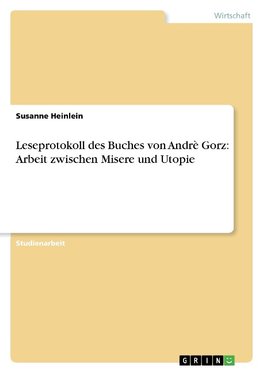 Leseprotokoll des Buches von Andrè Gorz: Arbeit zwischen Misere und Utopie