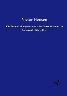 Die Entwickelungsmechanik der Nervenbahnen im Embryo der Säugetiere