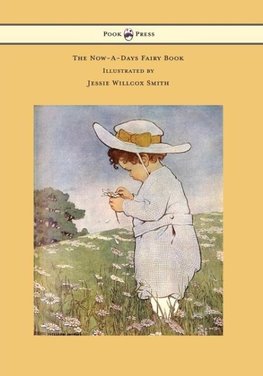 The Now-A-Days Fairy Book - Illustrated by Jessie Willcox Smith