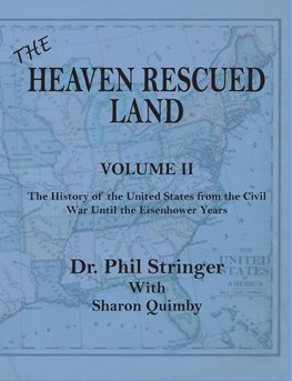 The Heaven Rescued Land, Vol. II, the History of the United States from the Civil War Until the Eisenhower Years