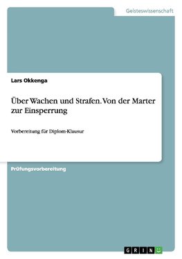 Über Wachen und Strafen. Von der Marter zur Einsperrung