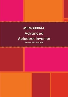 MEM30004A Advanced Autodesk Inventor