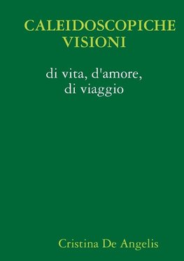 Caleidoscopiche Visioni Di Vita, D'Amore, Di Viaggio