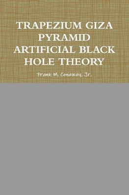 Trapezium Giza Pyramid Artificial Black Hole Theory