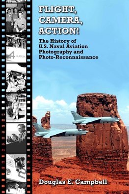 Flight, Camera, Action! the History of U.S. Naval Aviation Photography and Photo-Reconnaissance