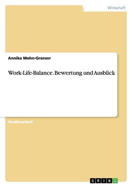 Work-Life-Balance. Bewertung und Ausblick