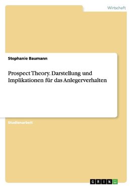 Prospect Theory. Darstellung und Implikationen für das Anlegerverhalten