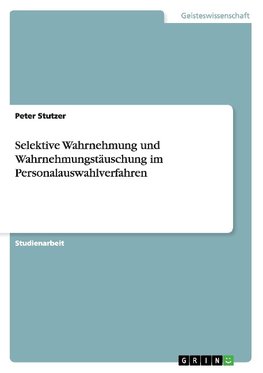 Selektive Wahrnehmung und Wahrnehmungstäuschung im Personalauswahlverfahren