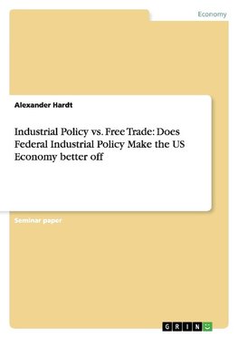 Industrial Policy vs. Free Trade: Does Federal Industrial Policy Make the US Economy better off