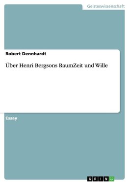 Über Henri Bergsons RaumZeit und Wille