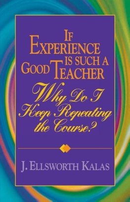 If Experience Is Such a Good Teacher, Why Do I Keep Repeating the Course? with Study Guide