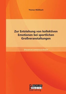 Zur Entstehung von kollektiven Emotionen bei sportlichen Großveranstaltungen