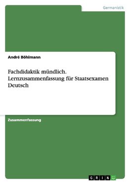 Fachdidaktik mündlich. Lernzusammenfassung für Staatsexamen Deutsch