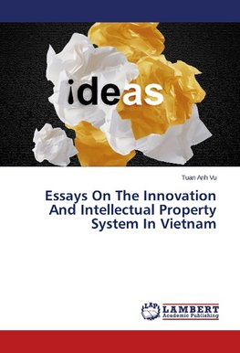 Essays On The Innovation And Intellectual Property System In Vietnam