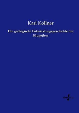 Die geologische Entwicklungsgeschichte der Säugetiere