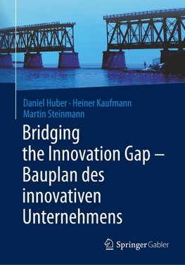 Bridging the Innovation Gap - Bauplan des innovativen Unternehmens