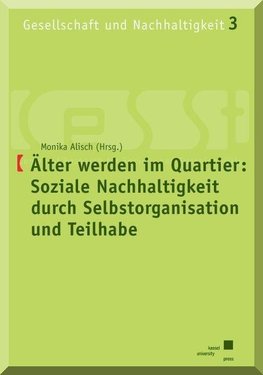 Älter werden im Quartier: Soziale Nachhaltigkeit durch Selbstorganisation und Teilhabe