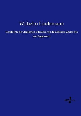 Geschichte der deutschen Literatur von den ältesten Zeiten bis zur Gegenwart